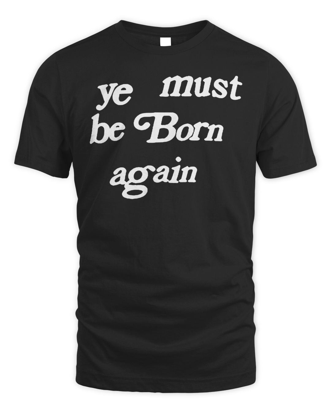 Kanye West Merchandise You Must Be Born Again Shirt