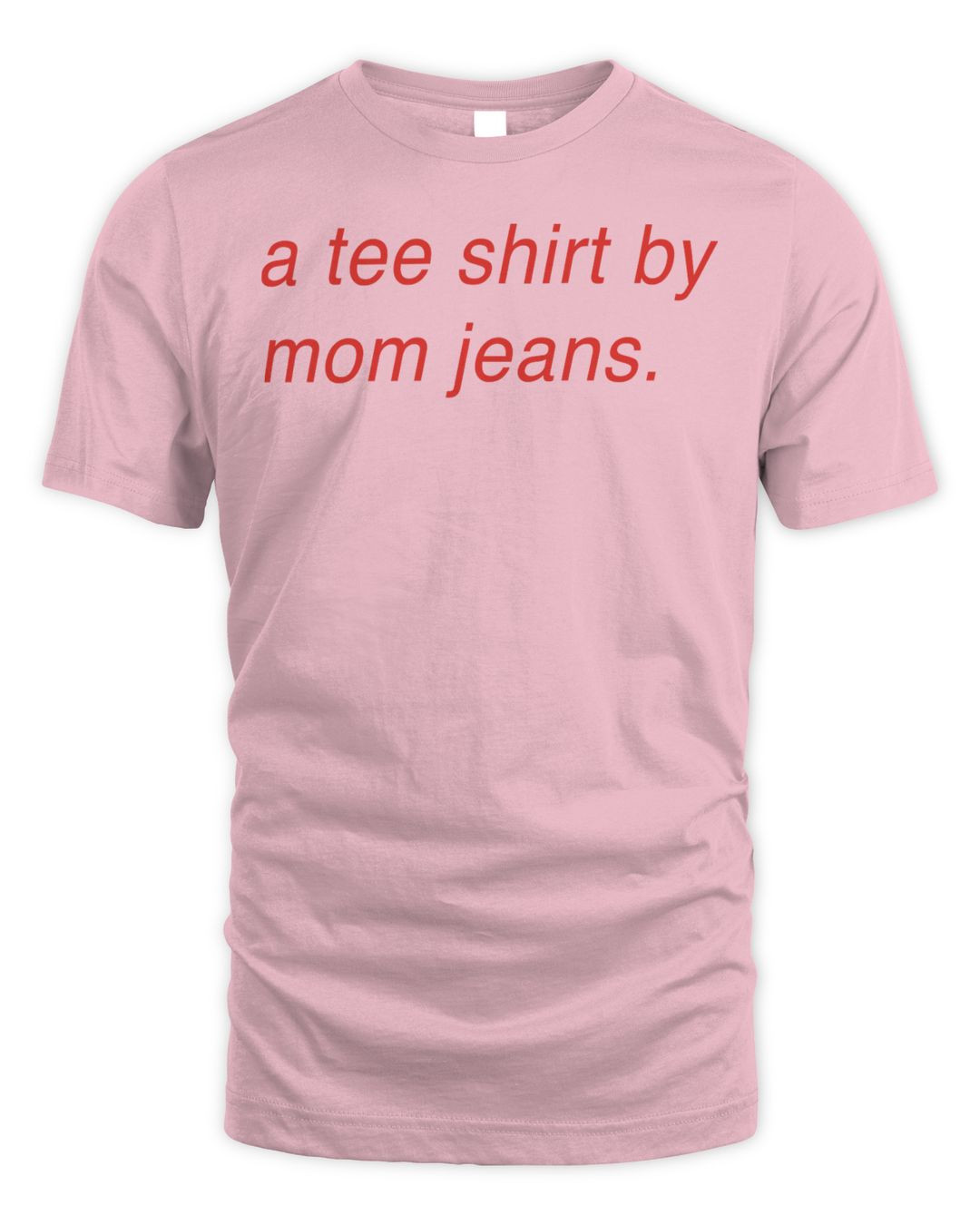 Mom Jeans Merch A Tee Shirt By Mom Jeans Shirt