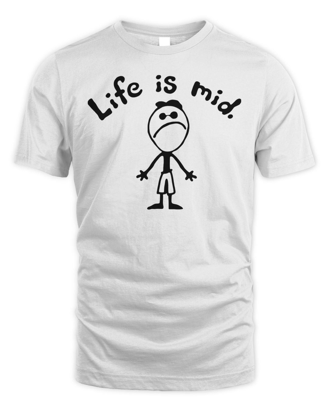 Life Is Mid Shirt