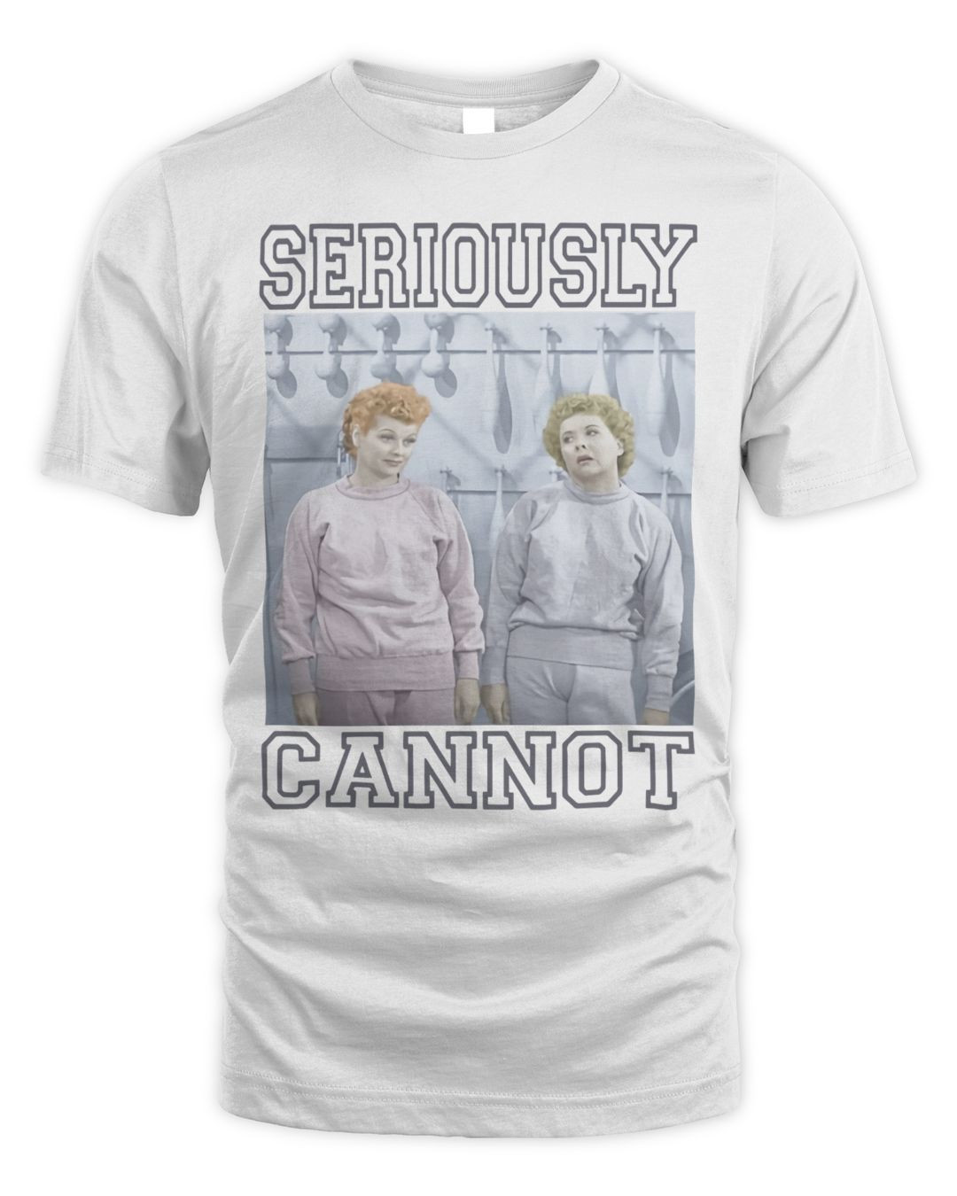I Love Lucy Merchandise Seriously Cannot Shirt