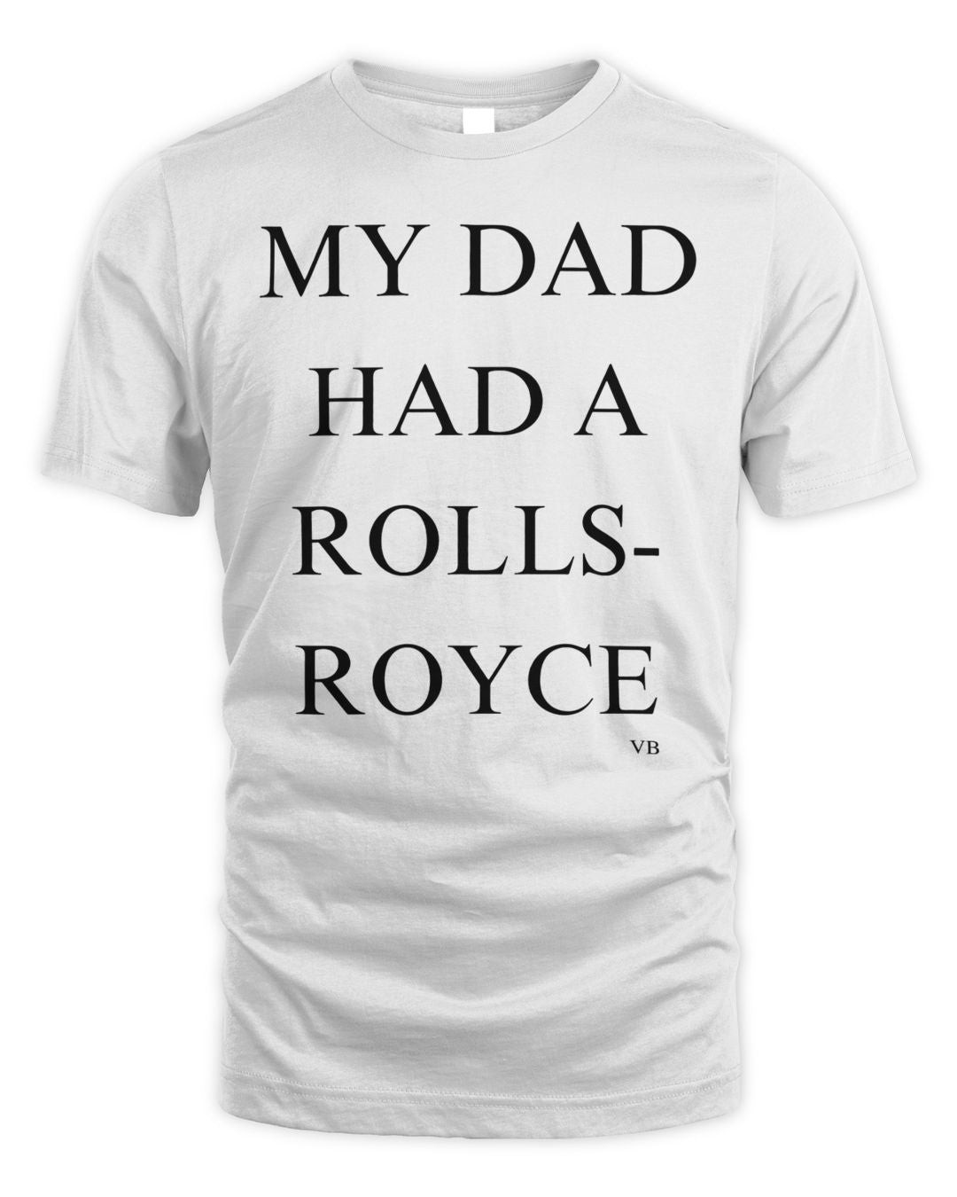 My Dad Had A Rolls Royce Shirt