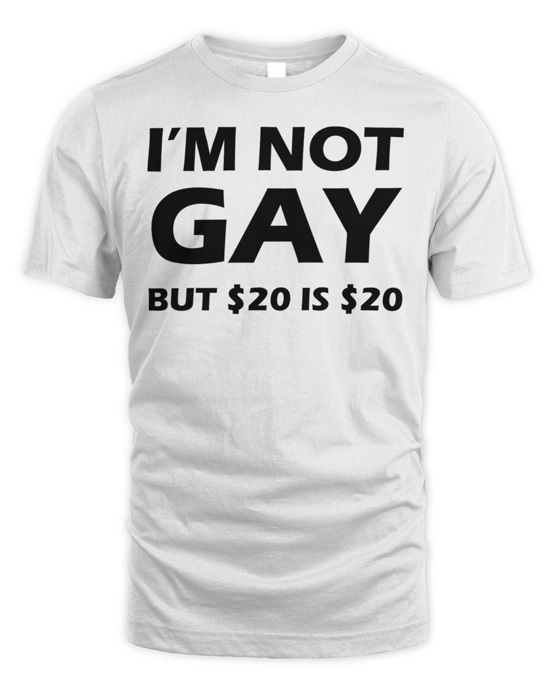 Ill Bred Apparel I'm Not Gay But $20 Is $20 Shirt