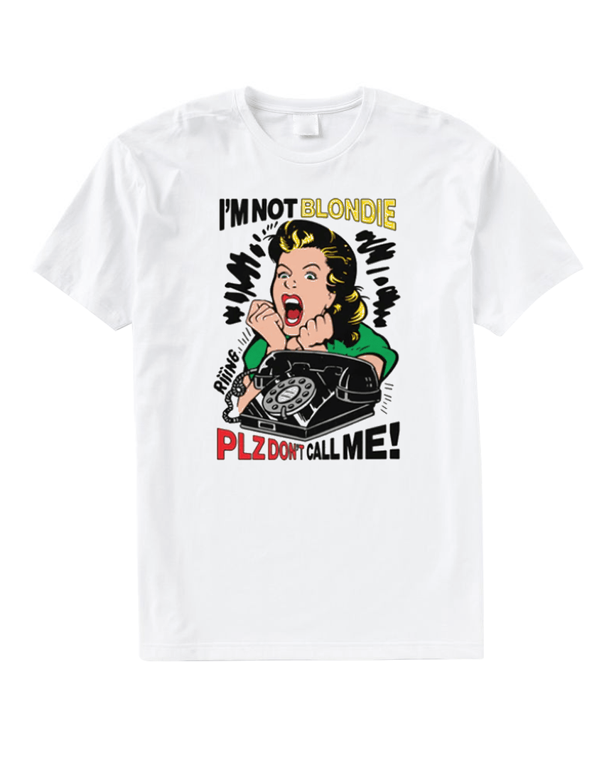 I'm Not Blondie Plz Don't Call Me T Shirt
