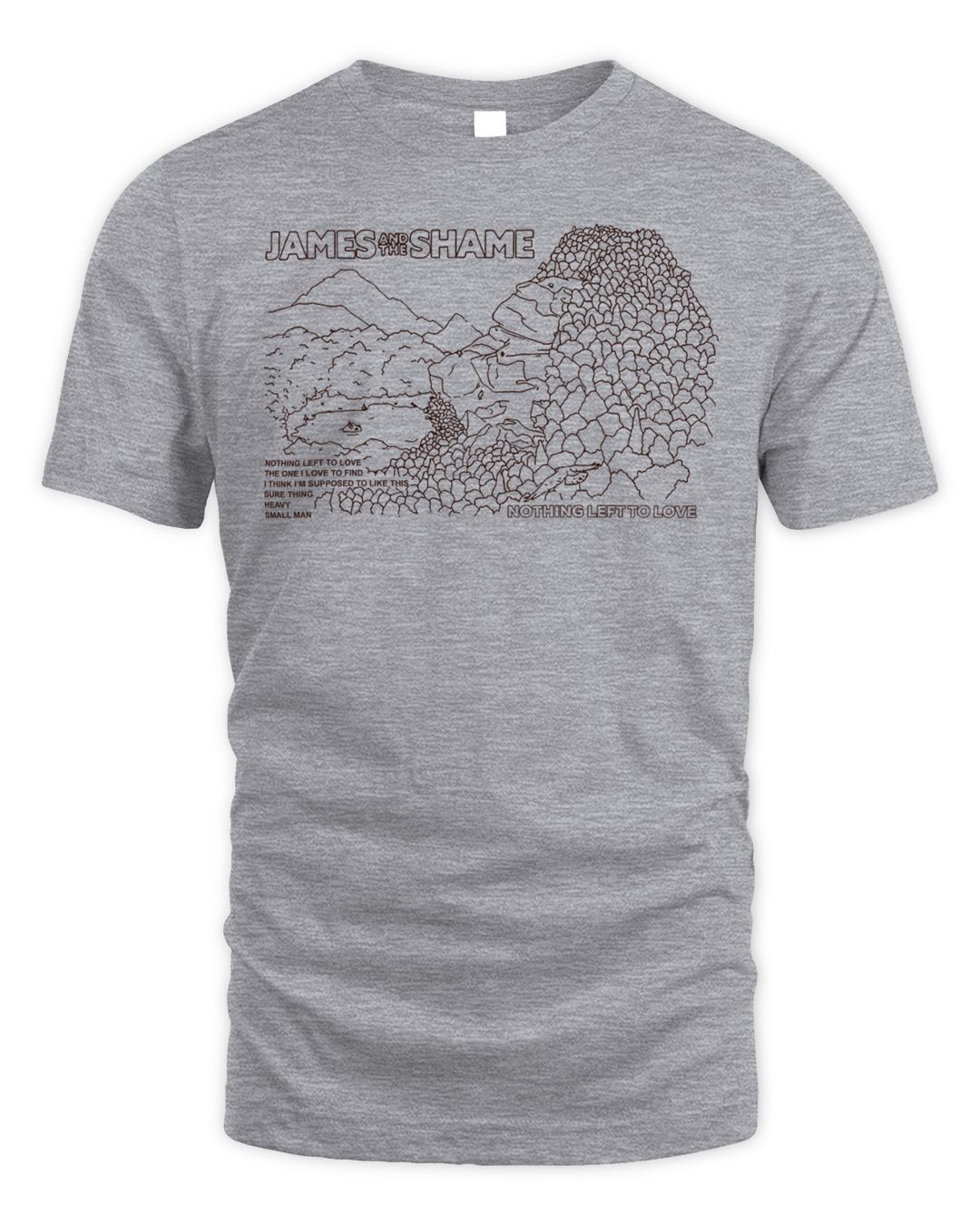 James And The Shame Merch Nothing Left To Love Shirt
