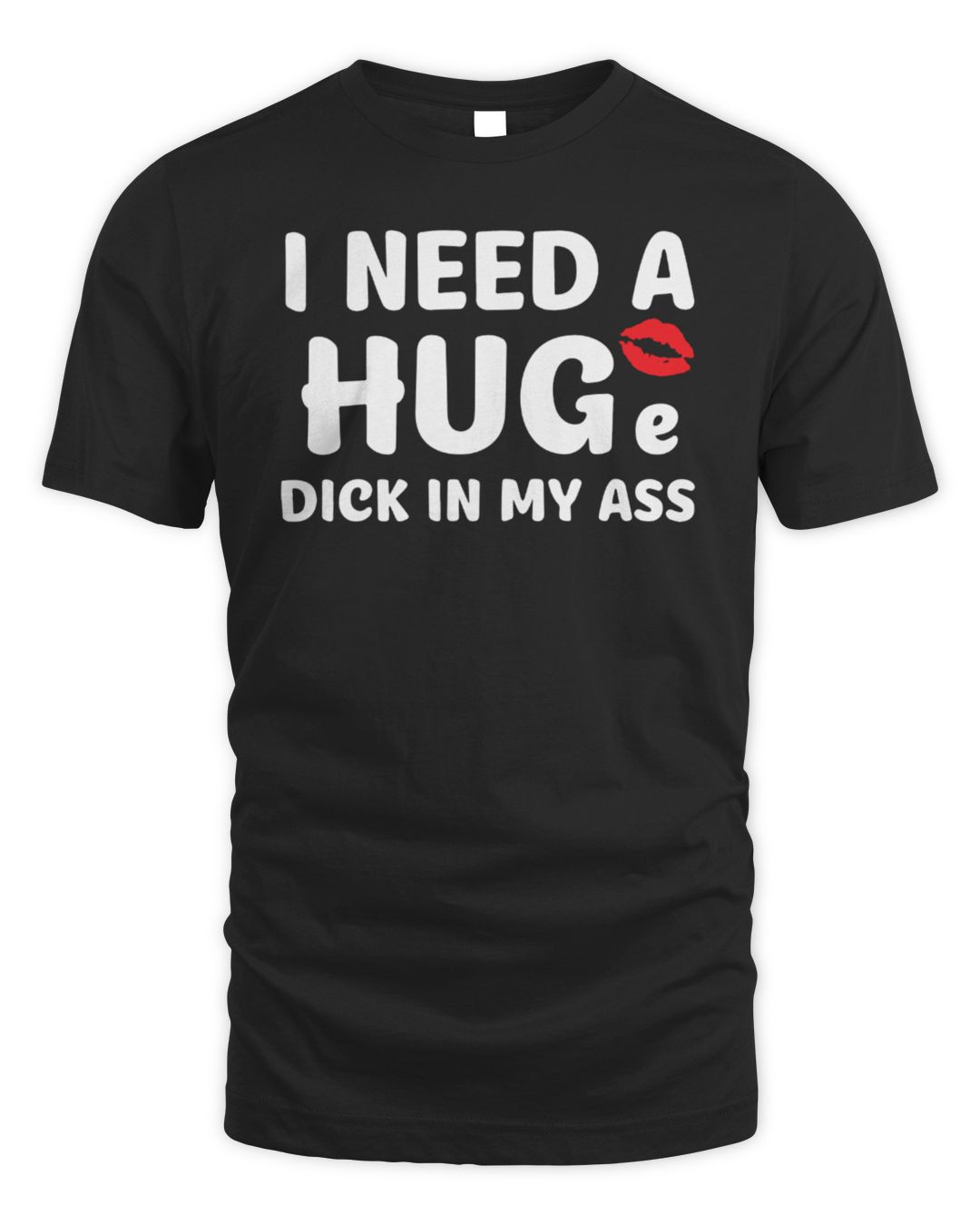 I Need A Huge Dick In My Ass Hoodie