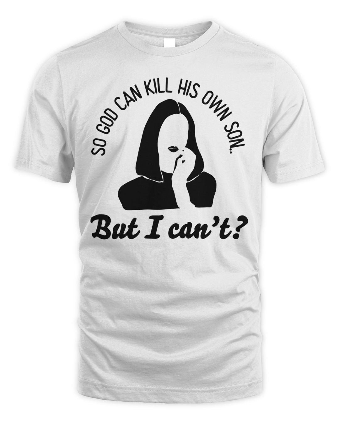 Maneater Apparel So God Can Kill His Own Son... But I Can't Shirt