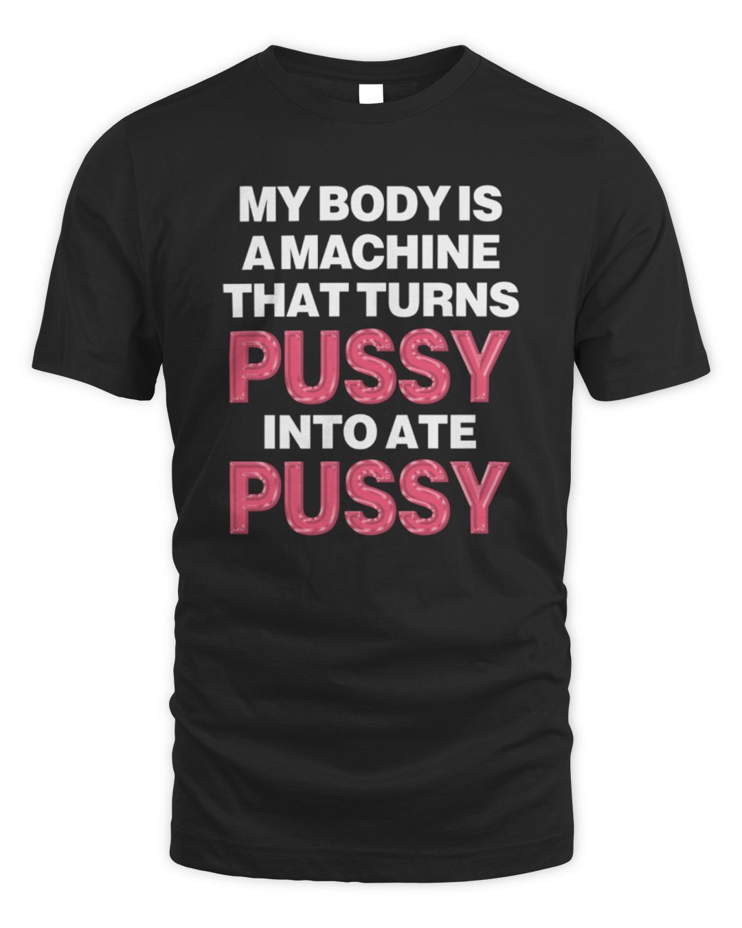 My Body Is A Machine That Turns Pussy Into Ate Pussy Sweatshirt