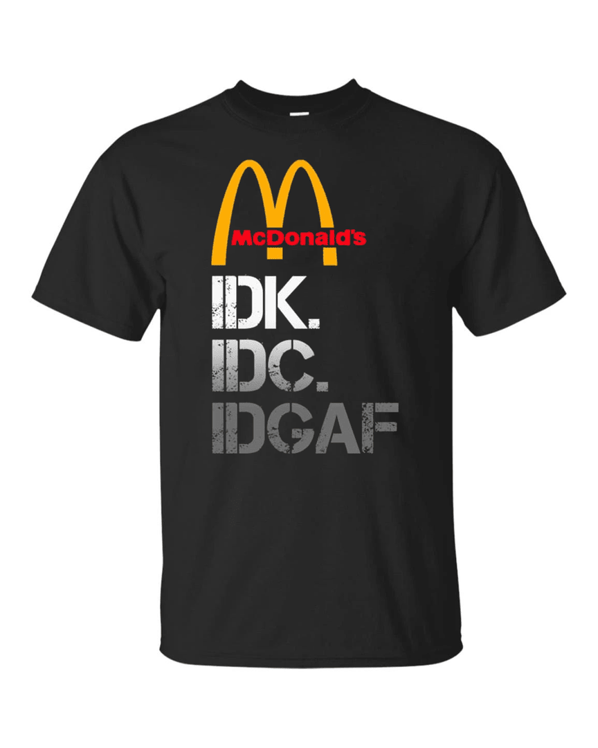 Mcdonald's I Don't Know Don't Care Don't Give A F T Shirt