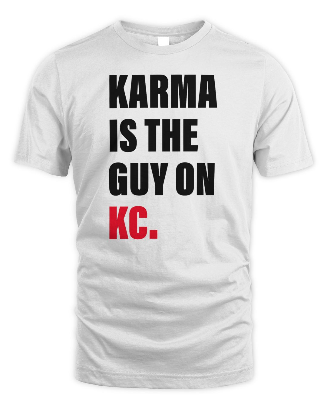Karma Is The Guy On Kc Shirt