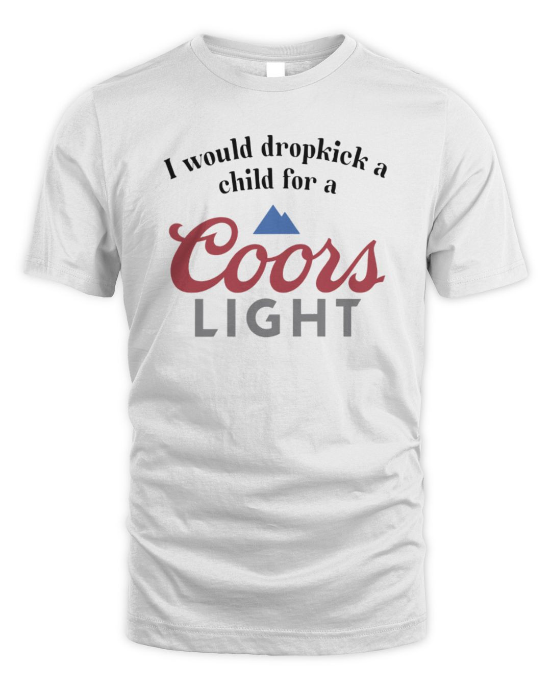 I Would Dropkick A Child For A Coor's Light Shirt