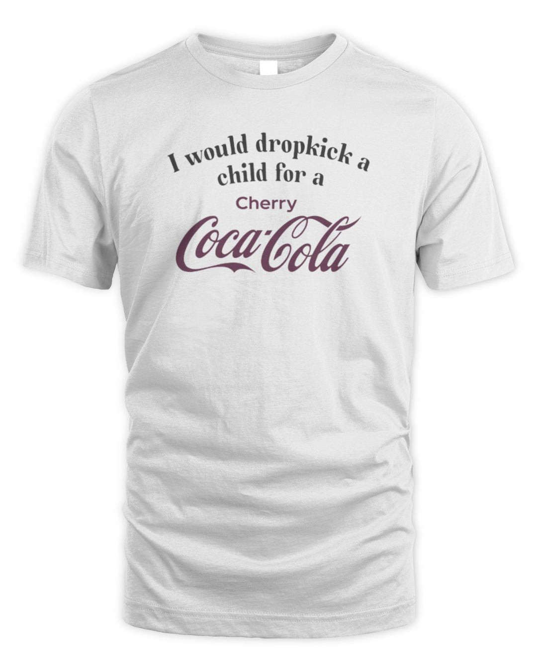 I Would Dropkick A Child For A Cherry Coke Coca Cola Tee