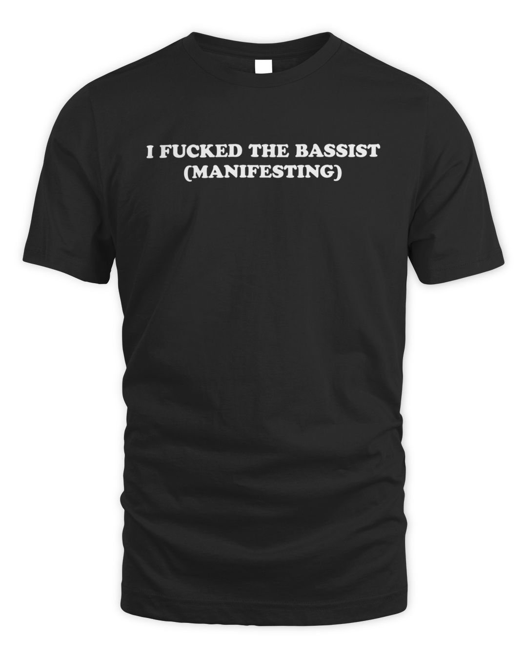I F*cked The Bassist Manifesting T Shirt