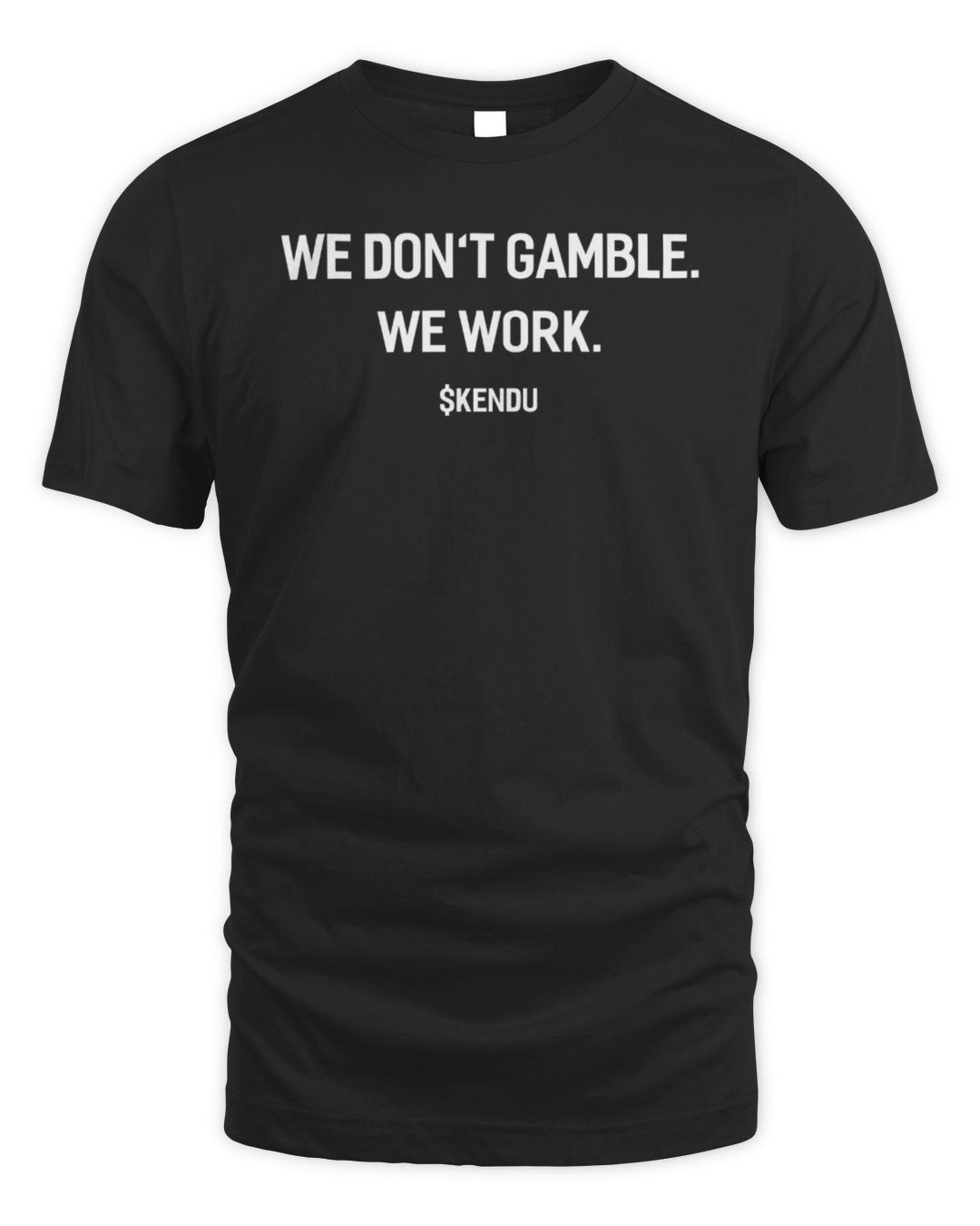 Kendu Inu Merch We Don't Gamble We Work T-shirt