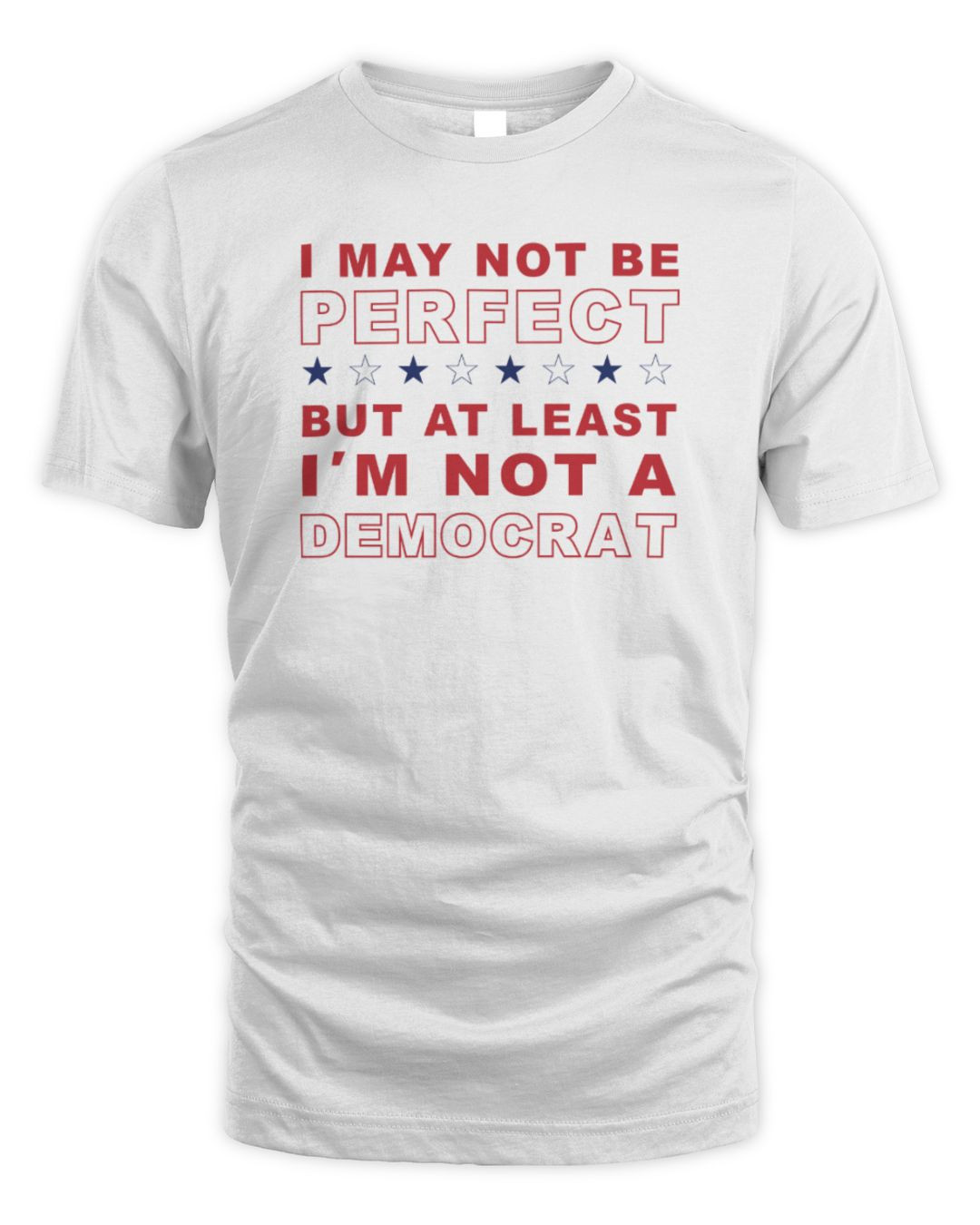 I May Not Be Perfect But At Least I'm Not A Democrat White Merch Hoodie