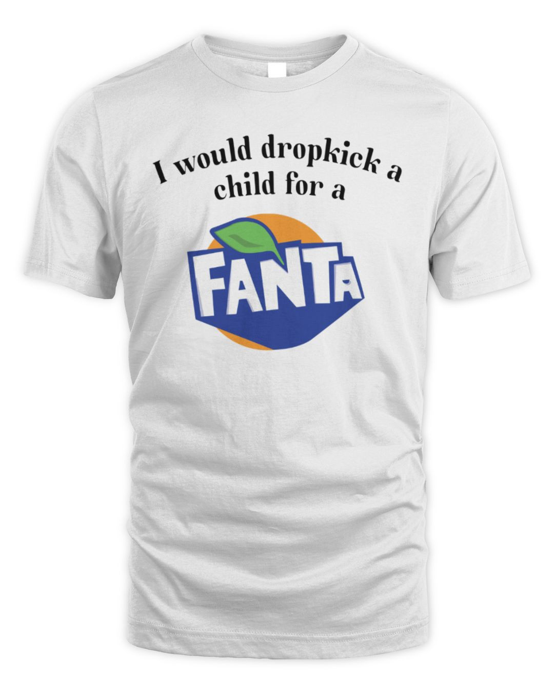 I Would Dropkick A Child For A Fanta Tee White