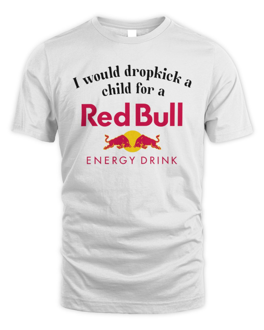 I Would Dropkick A Child For A Red Bull Tee White
