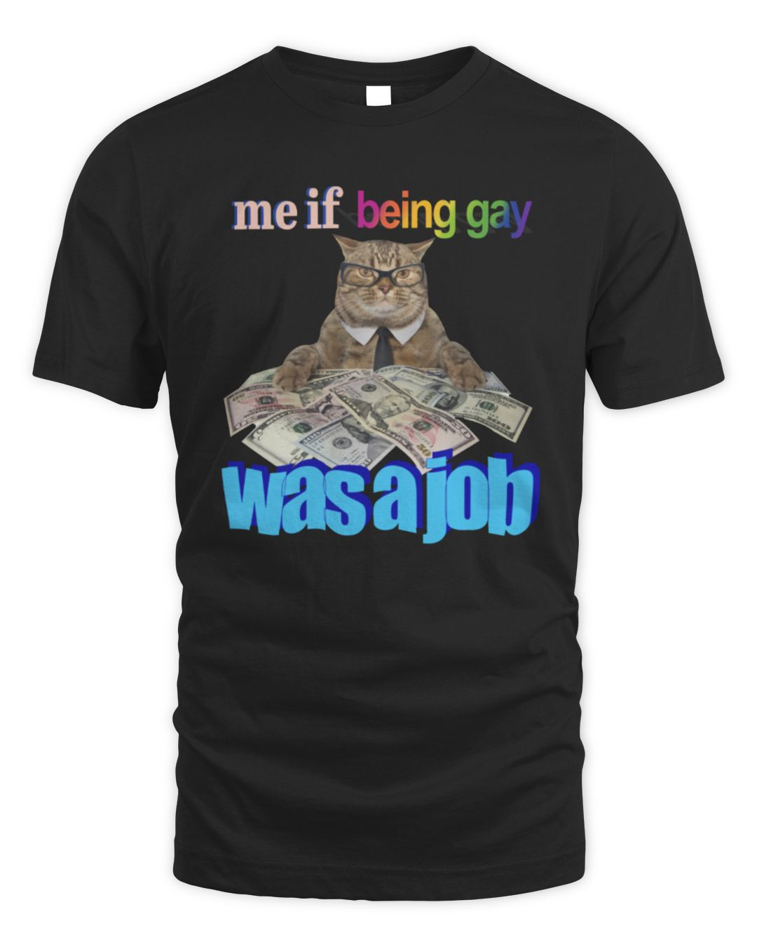 Me If Being Gay Was A Job Tee Got Funny Merch