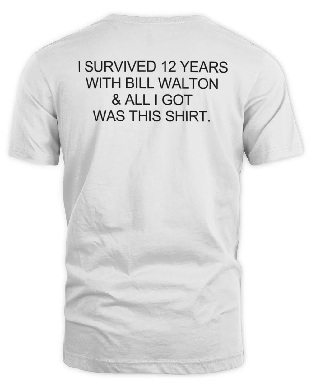 I Survived 12 Years With Bill Walton & All I Got Was This T Shirt