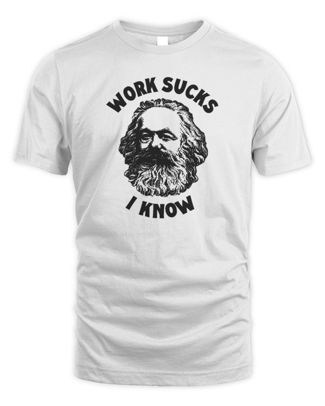 Karl Marx Work Sucks I Know T-shirt
