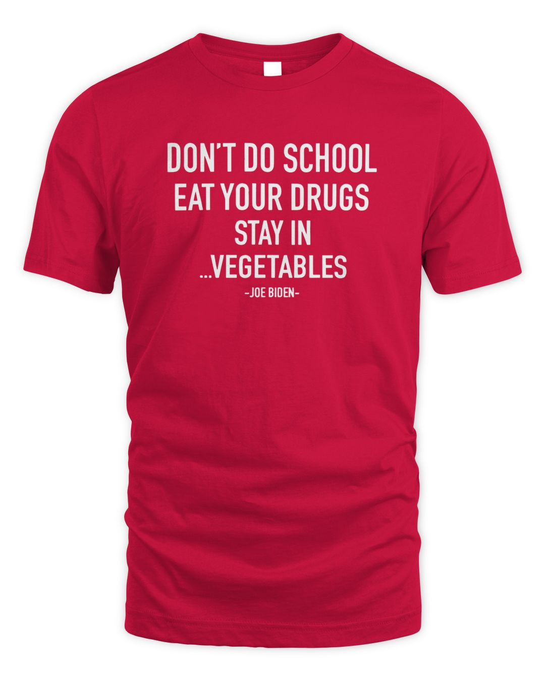Joe Biden Don't Do School Eat Your Drugs Stay In Vegetables Hoodie