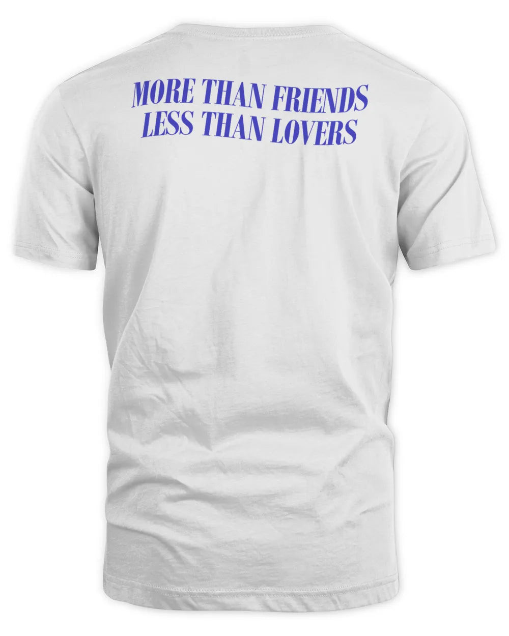 More Than Friends Less Than Lovers T-shirt
