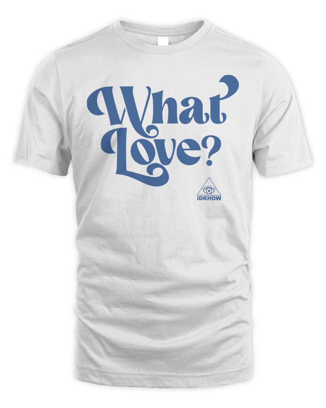Idkhow Merch What Love Shirt