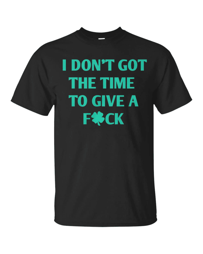 I Don's Got The Time To Give A F*ck T Shirt