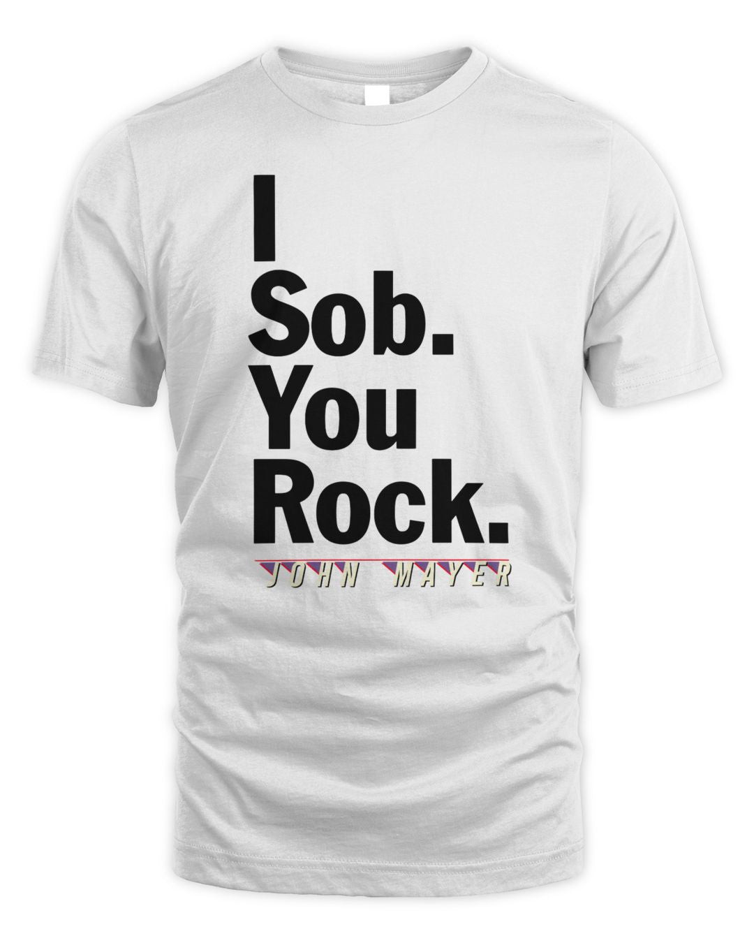 John Mayer Merch I Sob You Rock Shirt