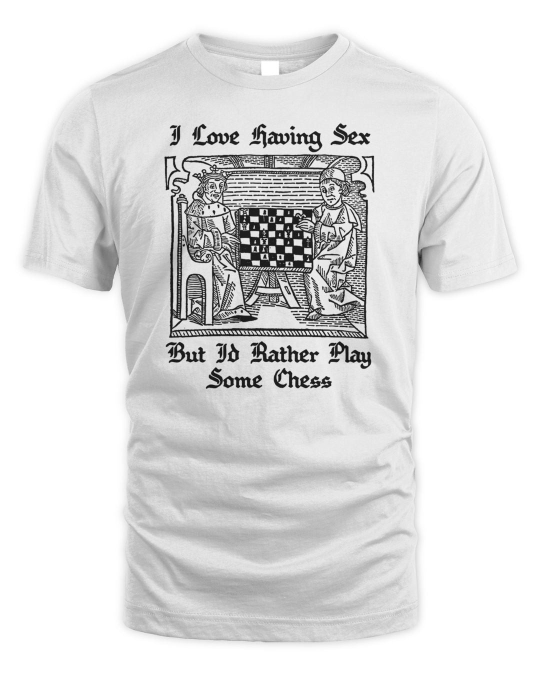 I Love Having Sex But I'd Rather Play Chess Shirt