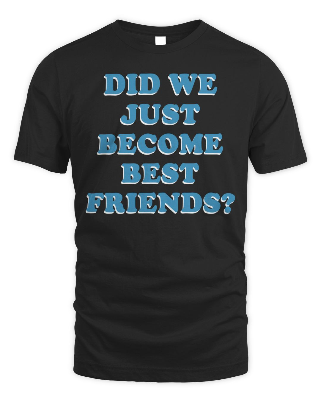 Homage Merch Did We Just Become Best Friends Shirt