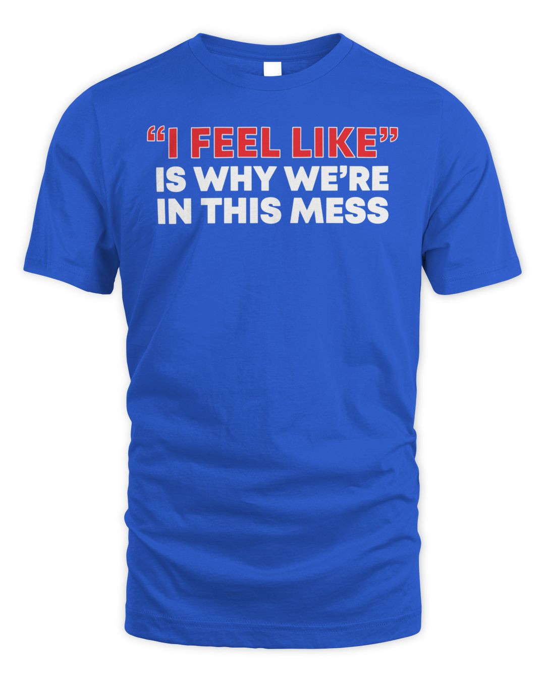 Louder With Crowder Merch I Feel Like Is Why Shirt