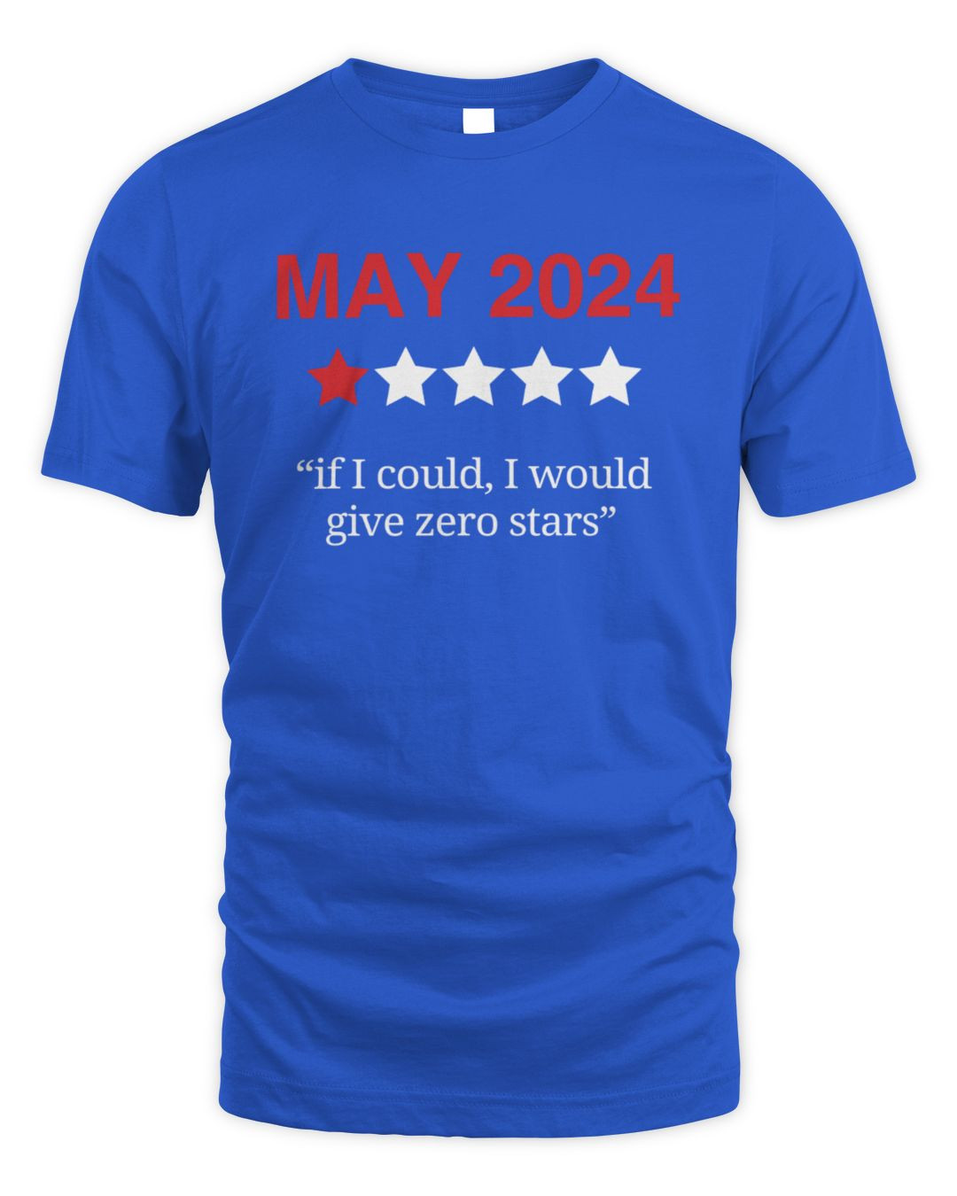 May 2024 If I Could I Would Give Zero Stars T Shirts