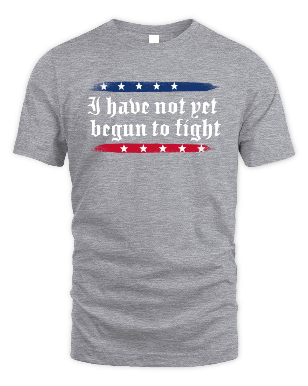 I Have Not Yet Begun To Fight T Shirt