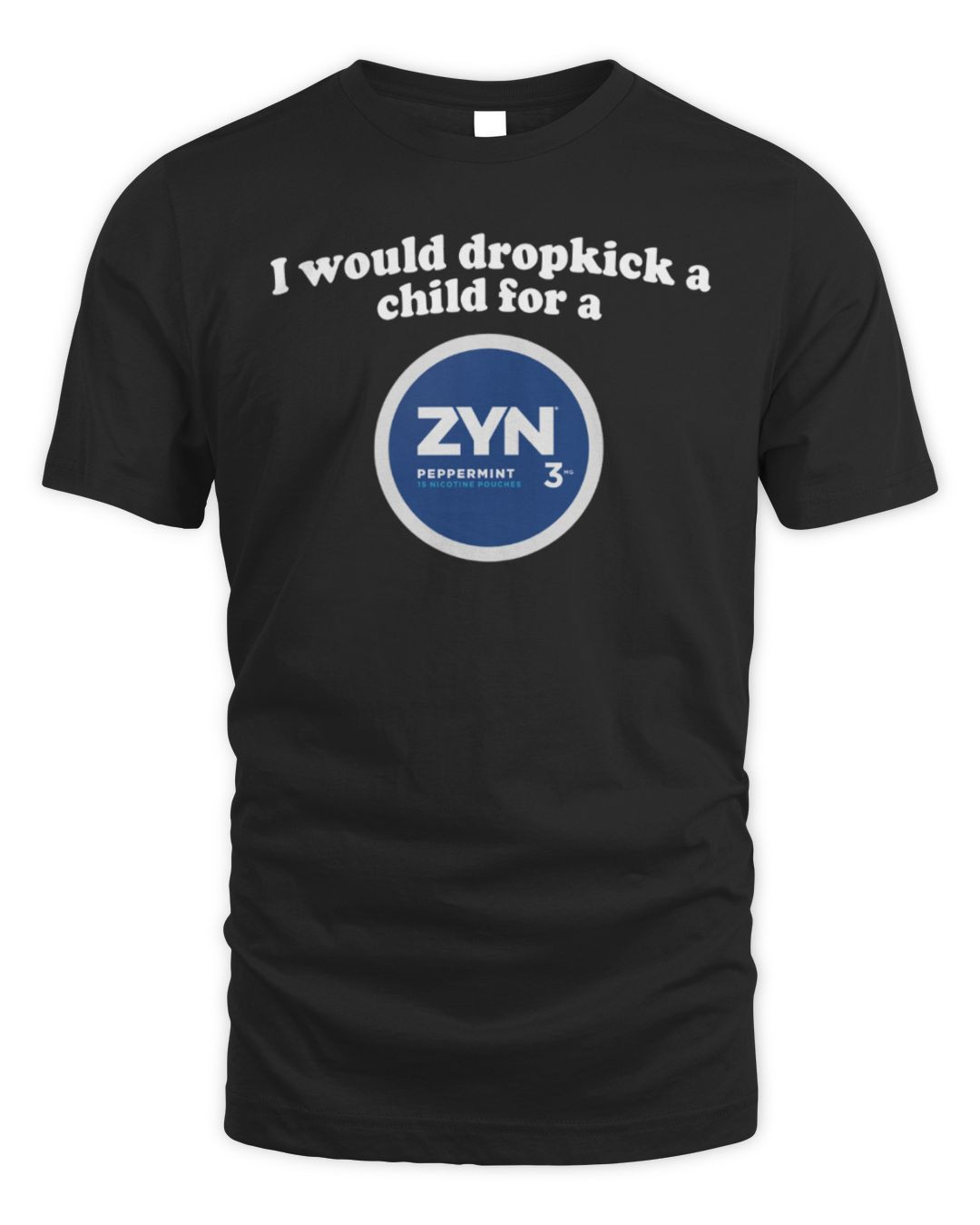 I Would Dropkick A Child For A Zyn Peppermint T-shirt Black
