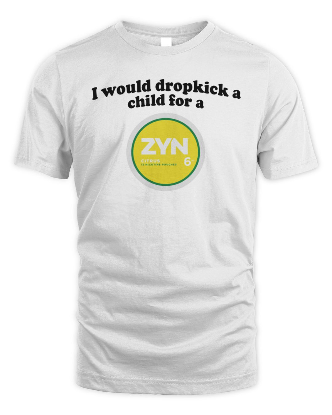 I Would Dropkick A Child For A Zyn Citrus T-shirt White