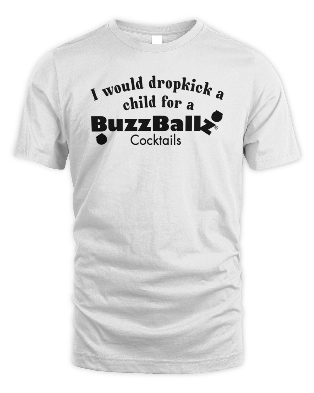 I Would Dropkick A Child For A Buzzballz Cocktail Tee