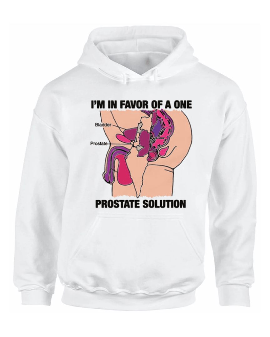 I'm In Favor Of A One Prostate Solution Hoodie