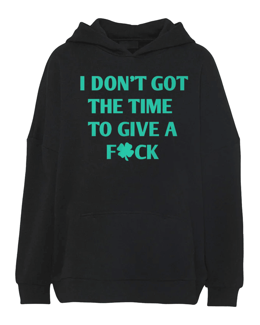 I Don's Got The Time To Give A F*ck Hoodie