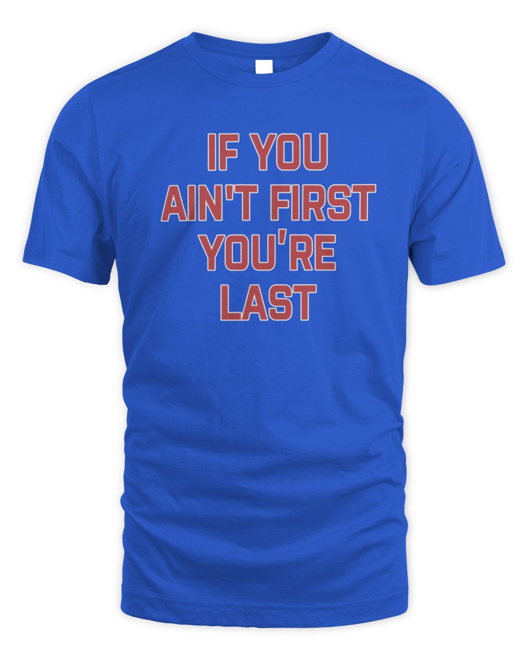 If You Ain't First You're Last Homage Shirt