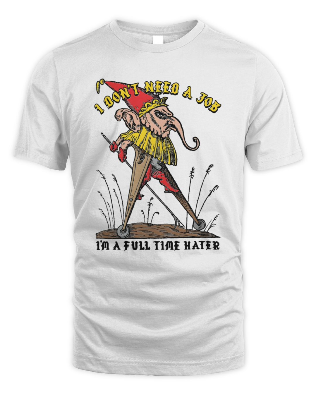 I Don't Need A Job I'm A Full Time Hater Shirt