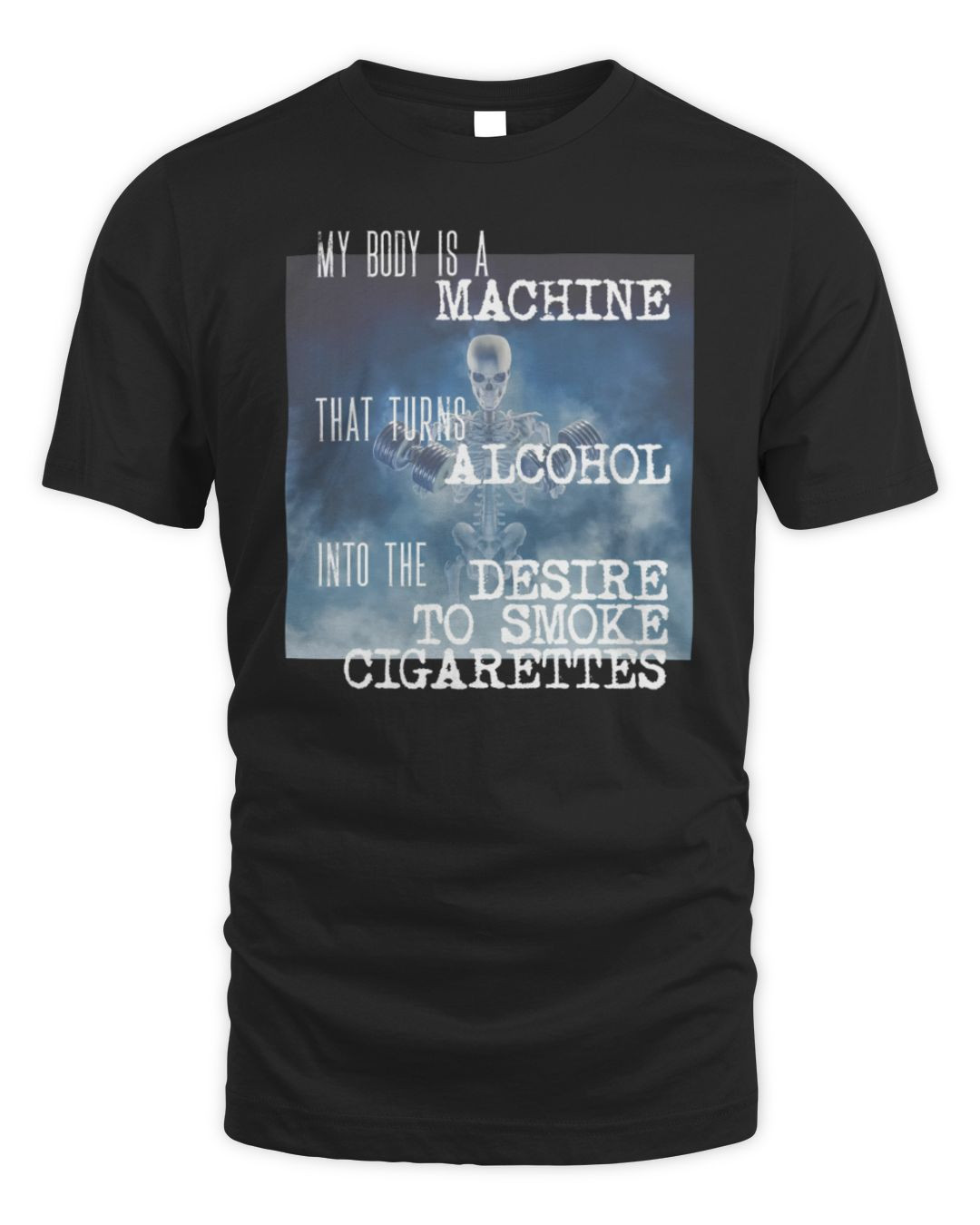 My Body Is A Machine Alcohol To Cigarettes Tee Got Funny Merch
