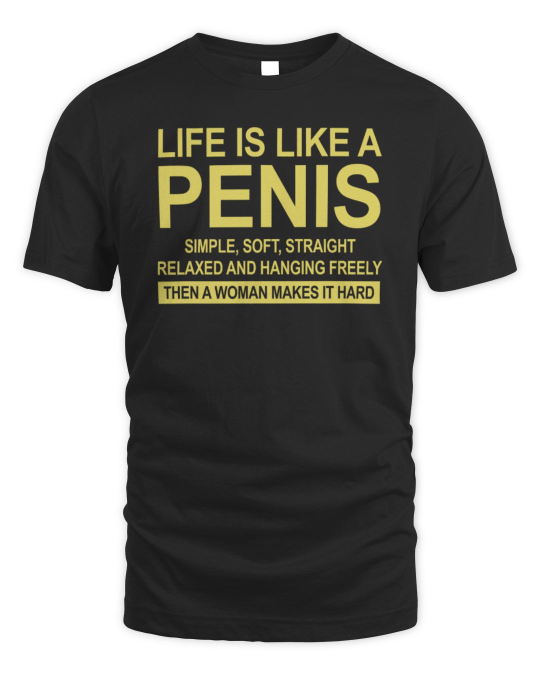 Life Is Like A Penis Simple Soft Straight Shirt