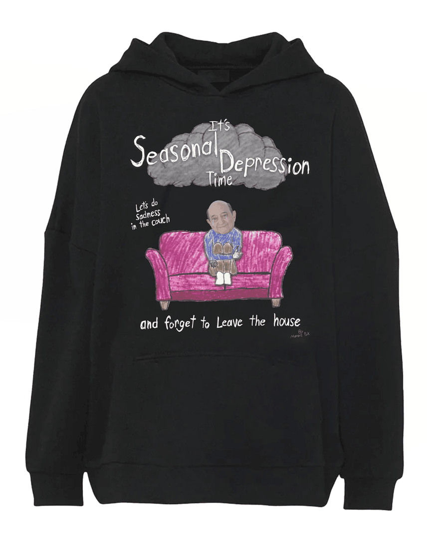 It's Seasonal Depression Time Let's Do Sadness In The Couch And Forget To Leave The House Hoodie