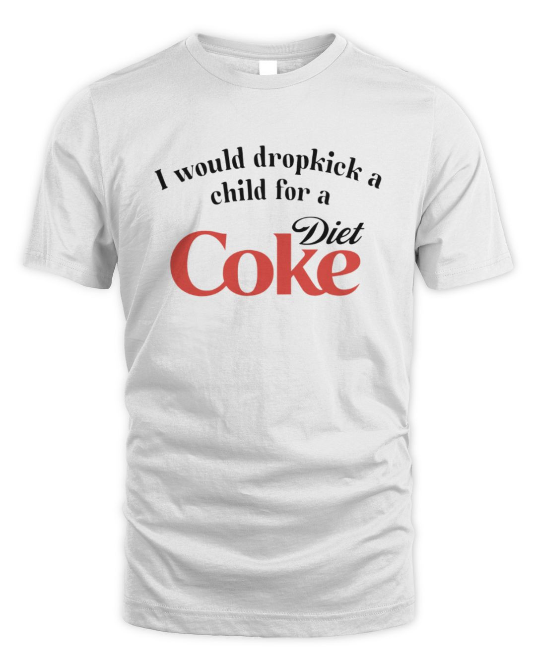 I Would Dropkick A Child For A Diet Coke Tee Shirt