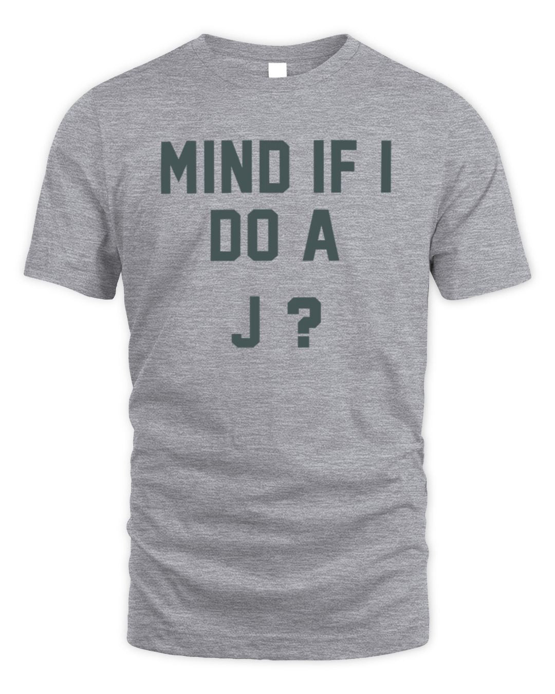 Mind If I Do A J Homage Shirt
