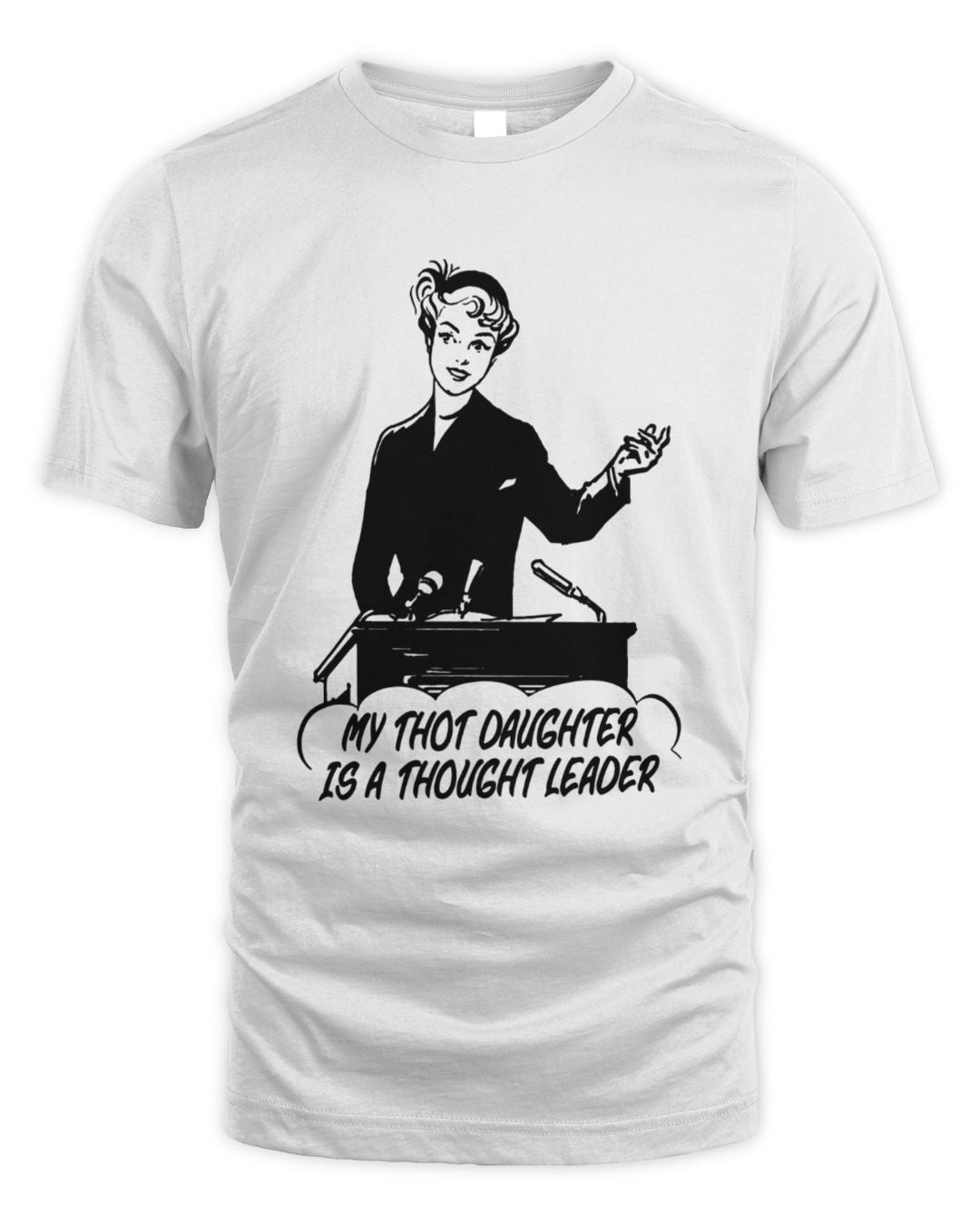 My Thot Daughter Is A Thought Leader T-shirt