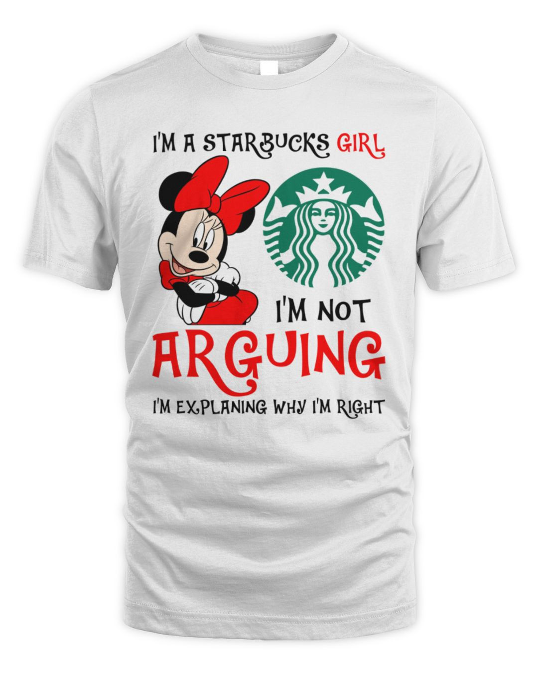 Minnie Mouse X Starbucks Girl I'm Not Arguing I'm Explaining Why I'm Right Tee White