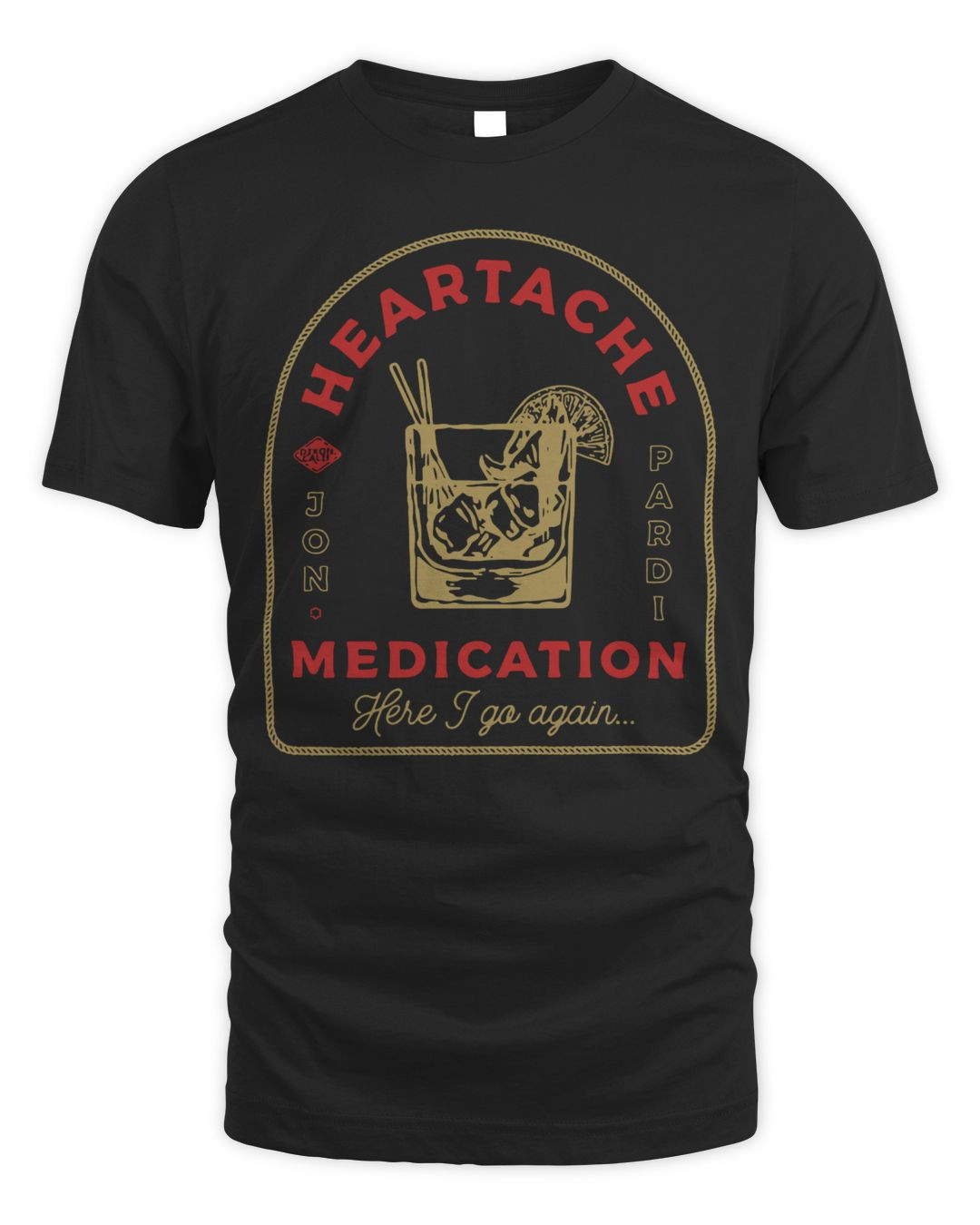 Jon Pardi Merch Heartache Medication Here I Go Again Shirt