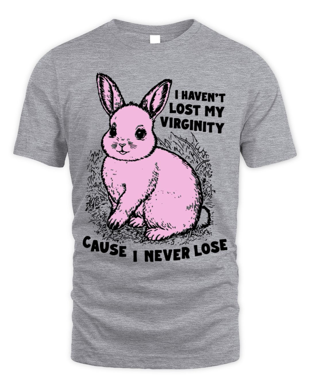 I Haven't Lost My Virginity Cause I Never Lose Shirt