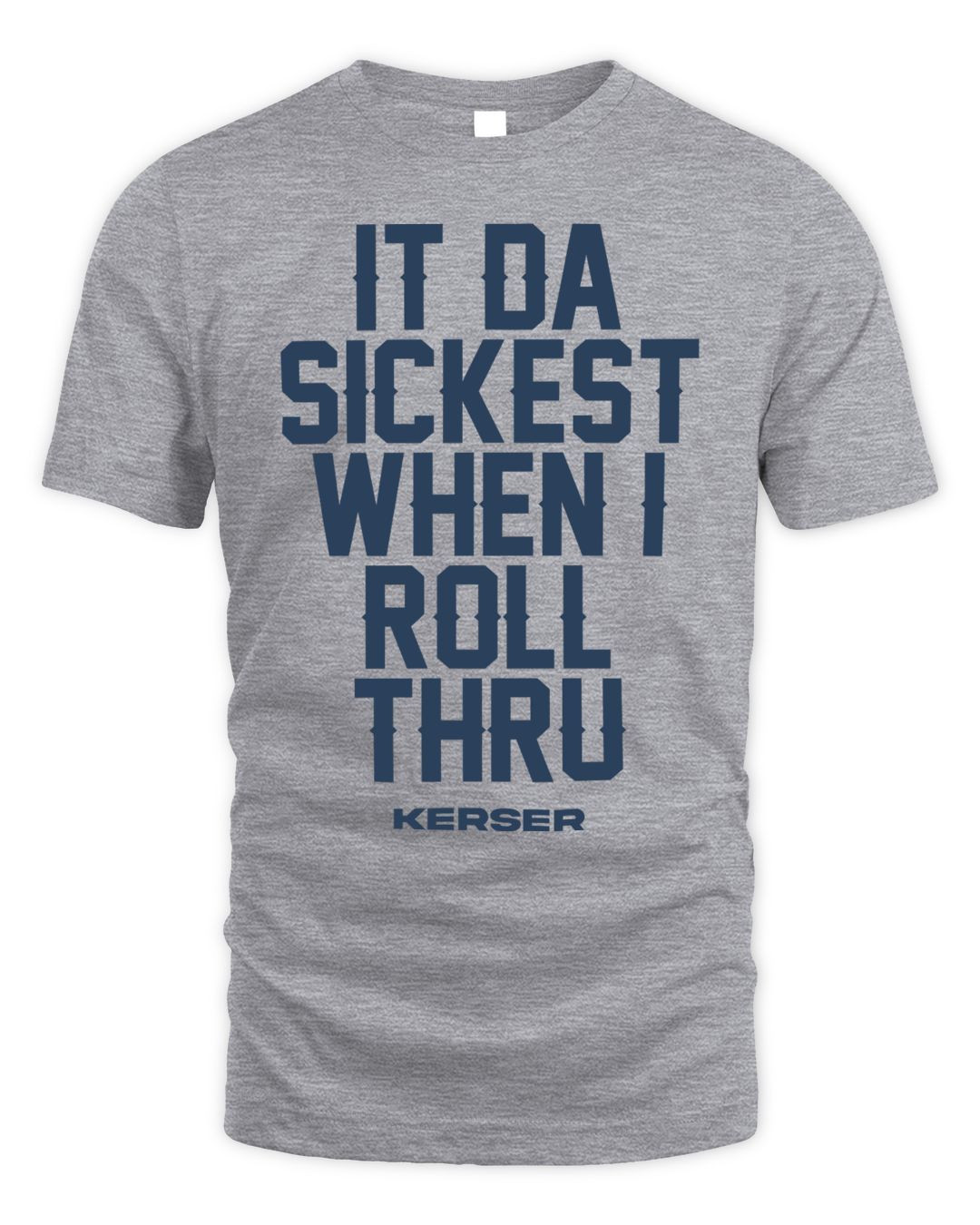 Kerser Merch It Da Sickest When I Roll Thru Shirt